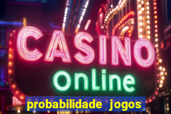 probabilidade jogos de hoje